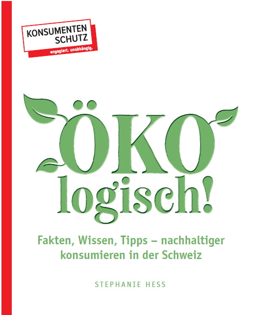 ÖKOlogisch! Fakten, Wissen, Tipps – nachhaltiger konsumieren in der Schweiz