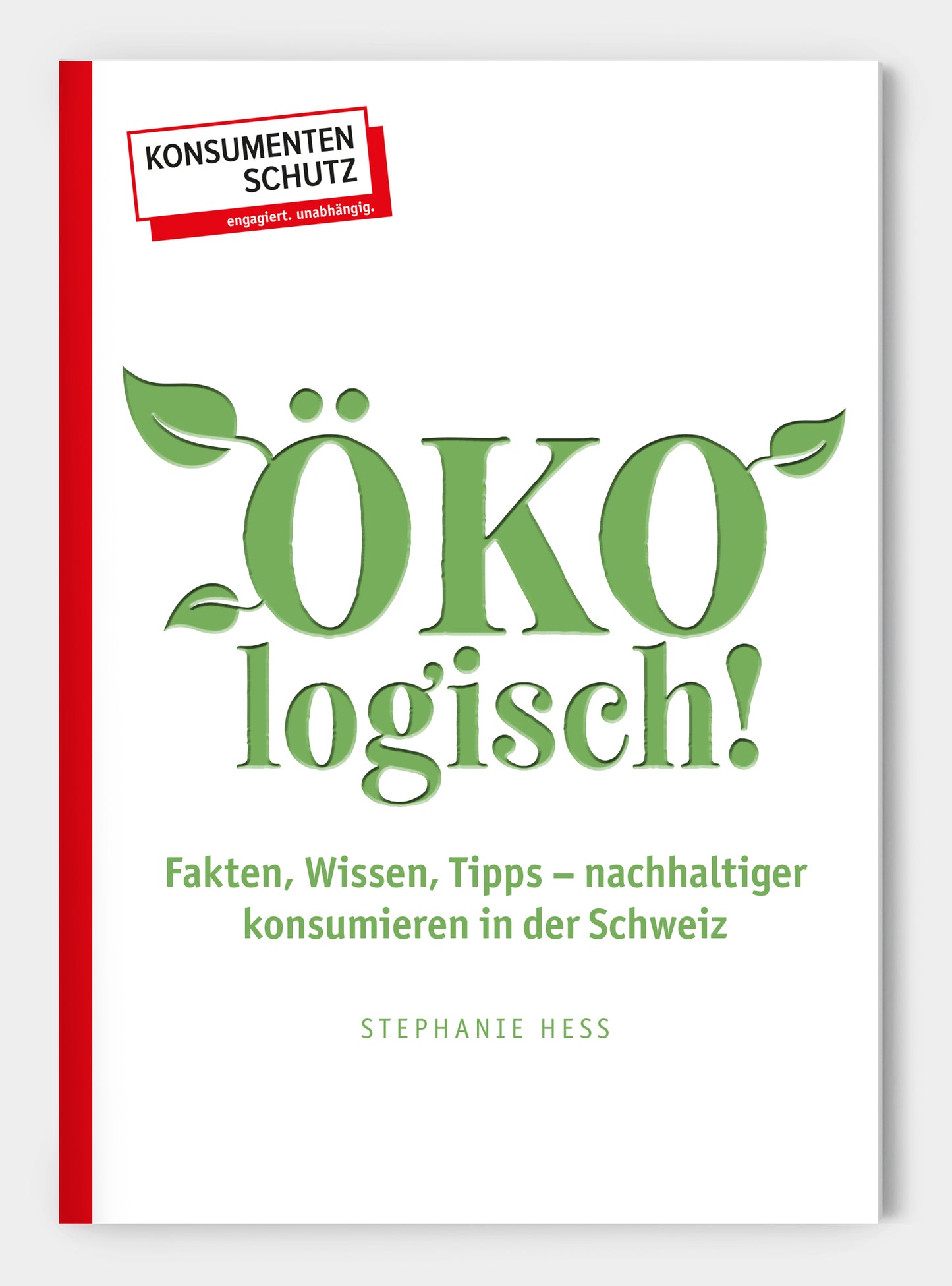 ÖKOlogisch! Fakten, Wissen, Tipps – nachhaltiger konsumieren in der Schweiz
